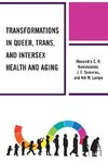 Transformations in Queer, Trans, and Intersex Health and Aging