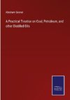 A Practical Treatise on Coal, Petroleum, and other Distilled Oils