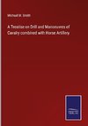 A Treatise on Drill and Manoeuvres of Cavalry combined with Horse Artillery