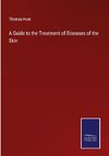 A Guide to the Treatment of Diseases of the Skin