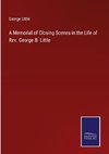 A Memorial of Closing Scenes in the Life of Rev. George B. Little