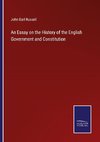 An Essay on the History of the English Government and Constitution