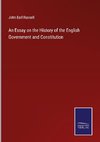 An Essay on the History of the English Government and Constitution