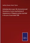 Animaduersions vppon the Annotacions and Corrections of some imperfections of impressiones of Chaucers workes reprinted in the yere of oure lorde 1598