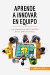 Aprende a innovar en equipo