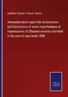 Animaduersions vppon the Annotacions and Corrections of some imperfections of impressiones of Chaucers workes reprinted in the yere of oure lorde 1598