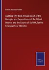 Auditors fifty third Annual report of the Receipts and Expenditures of the City of Boston, and the County of Suffolk, for the Financial Year 1864/65