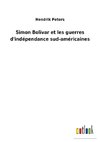 Simon Bolivar et les guerres d'indépendance sud-américaines