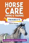 Horse Care, Riding & Training for Kids age 6 to 11 - A kids guide to horse riding, equestrian training, care, safety, grooming, breeds, horse ownership, groundwork & horsemanship for girls & boys