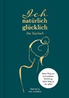 Ich natürlich glücklich - Das Tagebuch