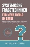 Systemische Fragetechniken für mehr Erfolg im Beruf: Wie Sie die Kunst des Fragenstellens Schritt für Schritt erlernen und als Coach oder Führungskraft erfolgreich anwenden - inkl. Praxisbeispiele