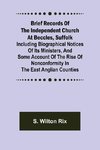 Brief Records of the Independent Church at Beccles, Suffolk; Including biographical notices of its ministers,and some account of the rise of nonconformity in the East Anglian counties