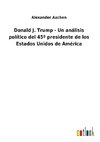 Donald J. Trump - Un análisis político del 45º presidente de los Estados Unidos de América