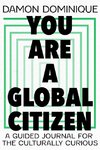 You Are a Global Citizen: A Guided Journal for the Culturally Curious