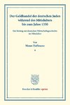 Der Geldhandel der deutschen Juden während des Mittelalters bis zum Jahre 1350.