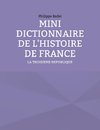 MINI DICTIONNAIRE DE L'HISTOIRE DE FRANCE