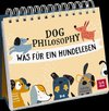 Dog Philosophy. Was für ein Hundeleben!