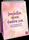 Innehalten, atmen, dankbar sein. Achtsamkeit für zwischendurch