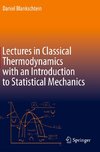 Lectures in Classical Thermodynamics with an Introduction to Statistical Mechanics