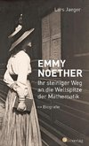 Emmy Noether. Ihr steiniger Weg an die Weltspitze der Mathematik