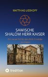 Sawische-Shalom Herr Kaiser