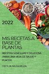 MIS RECETAS A BASE DE PLANTAS 2022