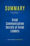 Summary: Great Communication Secrets of Great Leaders