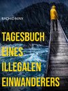 Tagesbuch eines illegalen Einwanderers