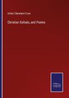 Christian Ballads, and Poems