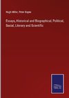 Essays, Historical and Biographical, Political, Social, Literary and Scientific