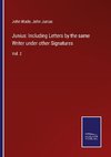 Junius: Including Letters by the same Writer under other Signatures