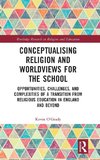 Conceptualising Religion and Worldviews for the School