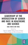 Leadership at the Intersection of Gender and Race in Healthcare and Science