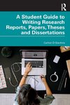 A Student Guide to Writing Research Reports, Papers, Theses and Dissertations