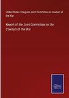 Report of the Joint Committee on the Conduct of the War