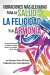 Vibraciones Más Elevadas Para La Salud, La Felicidad Y La Armonía