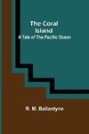 The Coral Island; A Tale of the Pacific Ocean