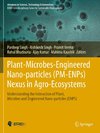 Plant-Microbes-Engineered Nano-particles (PM-ENPs) Nexus in Agro-Ecosystems