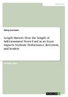 Length Matters. How the Length of Self-Generated Notes Used in an Exam Impacts Students' Performance, Retention, and Anxiety