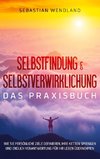 Selbstfindung & Selbstverwirklichung - Das Praxisbuch: Wie Sie persönliche Ziele definieren, Ihre Ketten sprengen und endlich Verantwortung für Ihr Leben übernehmen