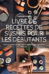 LIVRE DE RECETTES DE SUSHIS POUR LES DÉBUTANTS