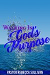 WALKING IN GOD'S PURPOSE