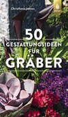 50 Gestaltungsideen für Gräber