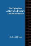 The Flying Boat A Story of Adventure and Misadventure