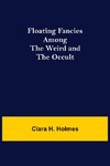 Floating Fancies among the Weird and the Occult