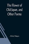 The Flower of Old Japan, and Other Poems