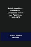 British Committees, Commissions, and Councils of Trade and Plantations, 1622-1675