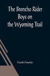 The Broncho Rider Boys on the Wyoming Trail; Or, A Mystery of the Prairie Stampede