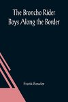 The Broncho Rider Boys Along the Border; Or, The Hidden Treasure of the Zuni Medicine Man