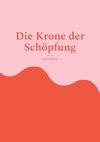 Die Krone der Schöpfung